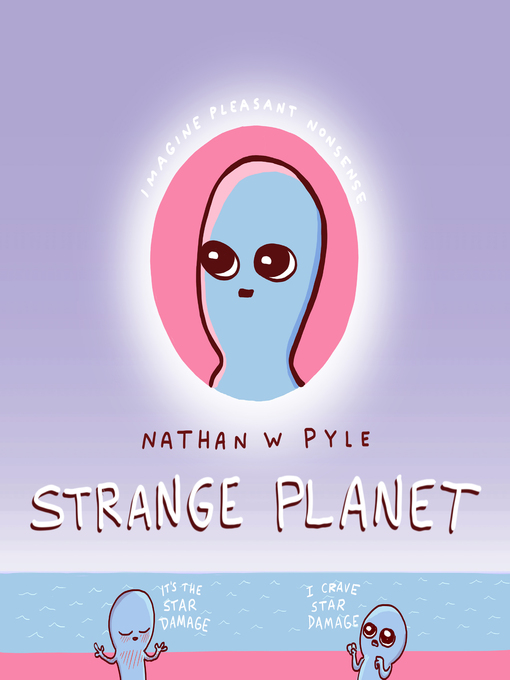 Title details for Strange Planet by Nathan W. Pyle - Available